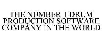 THE NUMBER 1 DRUM PRODUCTION SOFTWARE COMPANY IN THE WORLD