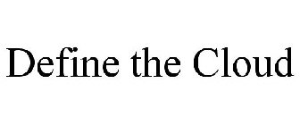 DEFINE THE CLOUD