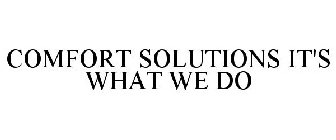 COMFORT SOLUTIONS IT'S WHAT WE DO