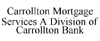 CARROLLTON MORTGAGE SERVICES A DIVISION OF CARROLLTON BANK