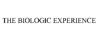 THE BIOLOGIC EXPERIENCE