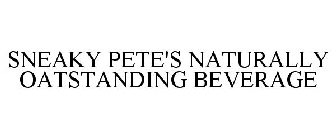 SNEAKY PETE'S NATURALLY OATSTANDING BEVERAGE