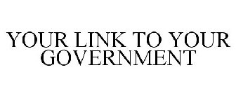 YOUR LINK TO YOUR GOVERNMENT