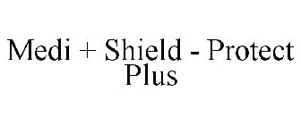 MEDI + SHIELD - PROTECT PLUS