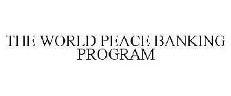 THE WORLD PEACE BANKING PROGRAM