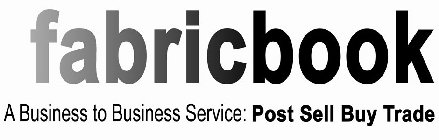 FABRICBOOK A BUSINESS TO BUSINESS SERVICE: POST SELL BUY TRADE