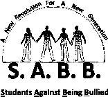 S.A.B.B. STUDENTS AGAINST BEING BULLIED A NEW REVOLUTION FOR A NEW GENERATION