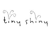 TINY SHINY
