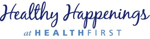 HEALTHY HAPPENINGS AT HEALTH FIRST