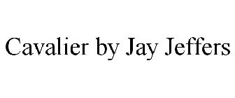 CAVALIER BY JAY JEFFERS