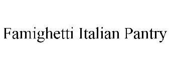 FAMIGHETTI ITALIAN PANTRY