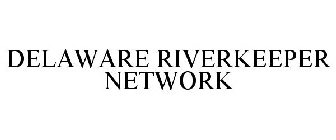 DELAWARE RIVERKEEPER NETWORK