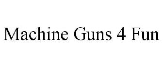 MACHINE GUNS 4 FUN