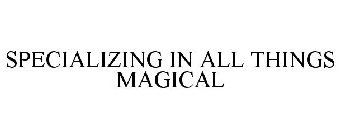 SPECIALIZING IN ALL THINGS MAGICAL