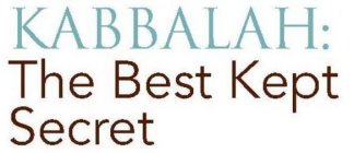 KABBALAH: THE BEST KEPT SECRET