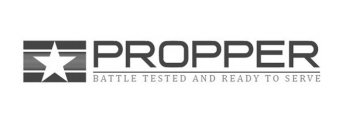 PROPPER BATTLE TESTED AND READY TO SERVE