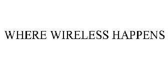 WHERE WIRELESS HAPPENS