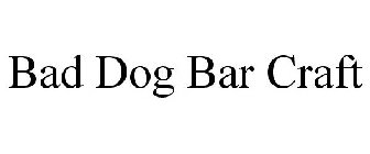 BAD DOG BAR CRAFT