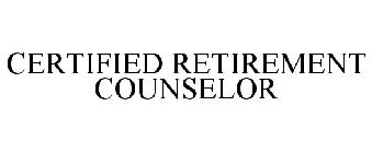 CERTIFIED RETIREMENT COUNSELOR