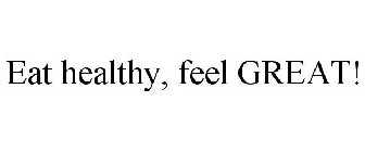 EAT HEALTHY, FEEL GREAT!
