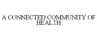A CONNECTED COMMUNITY OF HEALTH