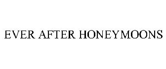 EVER AFTER HONEYMOONS