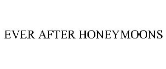 EVER AFTER HONEYMOONS