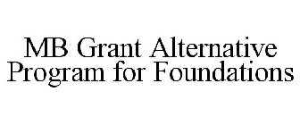 MB GRANT ALTERNATIVE PROGRAM FOR FOUNDATIONS