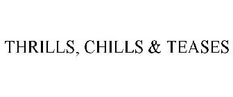 THRILLS, CHILLS & TEASES