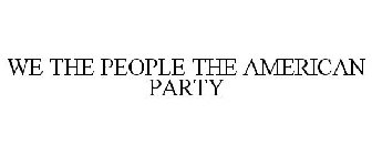 WE THE PEOPLE THE AMERICAN PARTY