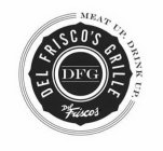 MEAT UP, DRINK UP. DEL FRISCOS'S GRILLEDFG DES FISCOS'S