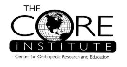 THE CORE INSTITUTE CENTER FOR ORTHOPEDICRESEARCH AND EDUCATION