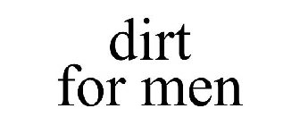 DIRT FOR MEN