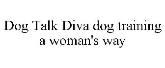 DOG TALK DIVA DOG TRAINING A WOMAN'S WAY