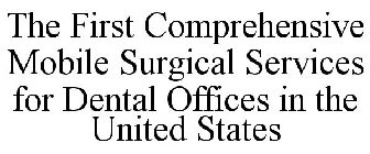 THE FIRST COMPREHENSIVE MOBILE SURGICAL SERVICES FOR DENTAL OFFICES IN THE UNITED STATES
