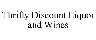THRIFTY DISCOUNT LIQUOR AND WINES