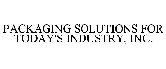 PACKAGING SOLUTIONS FOR TODAY'S INDUSTRY, INC.