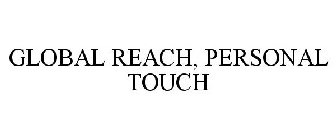 GLOBAL REACH, PERSONAL TOUCH