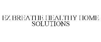 EZ BREATHE HEALTHY HOME SOLUTIONS