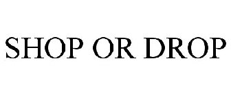 SHOP OR DROP