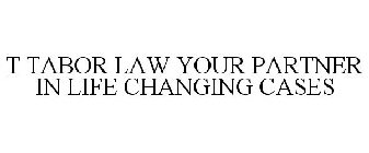 T TABOR LAW YOUR PARTNER IN LIFE CHANGING CASES