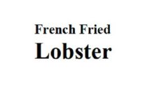FRENCH FRIED LOBSTER