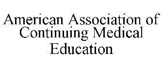 AMERICAN ASSOCIATION OF CONTINUING MEDICAL EDUCATION
