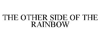 THE OTHER SIDE OF THE RAINBOW