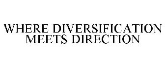 WHERE DIVERSIFICATION MEETS DIRECTION