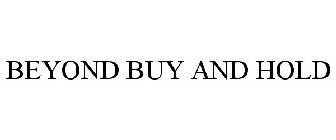 BEYOND BUY AND HOLD