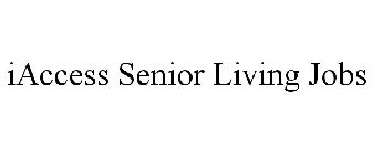IACCESS SENIOR LIVING JOBS