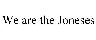 WE ARE THE JONESES