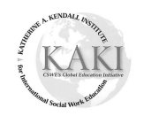 KAKI CSWE'S GLOBAL EDUCATION INITIATIVEKATHERINE A. KENDALL INSTITUTE FOR INTERNATIONAL SOCIAL WORK EDUCATION