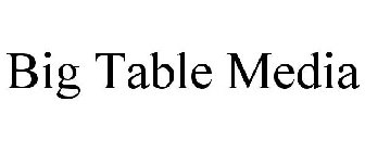 BIG TABLE MEDIA